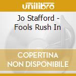 Jo Stafford - Fools Rush In cd musicale di Jo Stafford