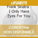 Frank Sinatra - I Only Have Eyes For You cd