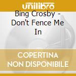 Bing Crosby - Don't Fence Me In cd
