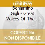 Beniamino Gigli - Great Voices Of The Opera cd musicale di Beniamino Gigli