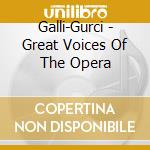 Galli-Gurci - Great Voices Of The Opera cd