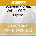 Schoene - Great Voices Of The Opera cd
