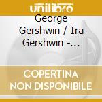 George Gershwin / Ira Gershwin - George & Ira Gershwin cd musicale di George Gershwin / Ira Gershwin