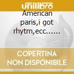 American paris,i got rhytm,ecc...... cd musicale di George Gerswin