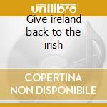 Give ireland back to the irish cd