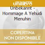 Unbekannt - Hommage A Yehudi Menuhin cd musicale di Unbekannt