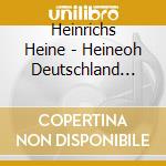 Heinrichs Heine - Heineoh Deutschland Meine Ferne Liebe cd