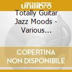 Totally Guitar Jazz Moods - Various Artists cd