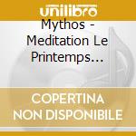 Mythos - Meditation Le Printemps Mystique cd
