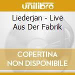 Liederjan - Live Aus Der Fabrik cd musicale di Liederjan