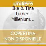 Ike & Tina Turner - Millenium Collection (2 Cd) cd musicale di Ike & tina Turner