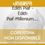 Edith Piaf - Edith Piaf-Millenium Collectio cd musicale di PIAF EDITH