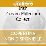 Irish Cream-Millenium Collecti cd musicale