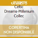 Celtic Dreams-Millenium Collec cd musicale
