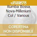 Rumba Bossa Nova-Millenium Col / Various cd