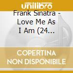 Frank Sinatra - Love Me As I Am (24 Tracks) cd