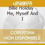 Billie Holiday - Me, Myself And I cd musicale di Billie Holiday