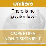 There is no greater love cd