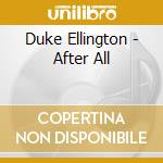 Duke Ellington - After All cd