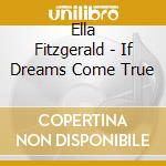 Ella Fitzgerald - If Dreams Come True cd musicale di Ella Fitzgerald