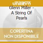 Glenn Miller - A String Of Pearls cd