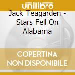 Jack Teagarden - Stars Fell On Alabama cd musicale di Jack Teagarden