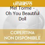 Mel Torme - Oh You Beautiful Doll cd musicale di Mel Torme