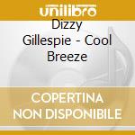 Dizzy Gillespie - Cool Breeze cd