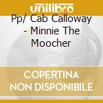 Pp/ Cab Calloway - Minnie The Moocher cd musicale di Cab Calloway