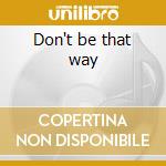 Don't be that way cd musicale di Benny Goodman