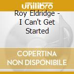 Roy Eldridge - I Can't Get Started cd
