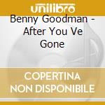 Benny Goodman - After You Ve Gone cd musicale di Benny Goodman