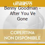 Benny Goodman - After You Ve Gone cd