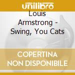 Louis Armstrong - Swing, You Cats cd