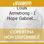 Louis Armstrong - I Hope Gabriel Likes My Music cd musicale di Louis Armstrong