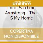 Louis Satchmo Armstrong - That S My Home cd