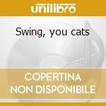 Swing, you cats cd musicale di Louis Armstrong