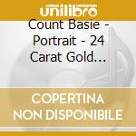 Count Basie - Portrait - 24 Carat Gold Edition (10 Cd) cd musicale di Count Basie
