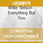 Willie Nelson - Everything But You cd