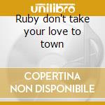 Ruby don't take your love to town cd
