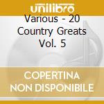 Various - 20 Country Greats Vol. 5 cd