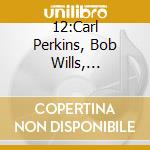 12:Carl Perkins, Bob Wills, Barbaraa Fairchild, Don Williams, Faron Yo cd