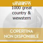 1000 great country & wewstern cd