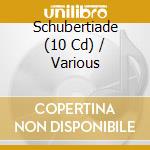 Schubertiade (10 Cd) / Various cd musicale
