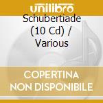 Schubertiade (10 Cd) / Various cd