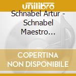 Schnabel Artur - Schnabel Maestro Espressivo Vol 2 (10 Cd) cd musicale