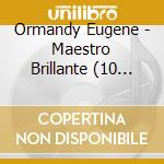 Ormandy Eugene - Maestro Brillante (10 Cd) cd musicale