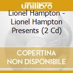 Lionel Hampton - Lionel Hampton Presents (2 Cd) cd musicale di Lionel Hampton
