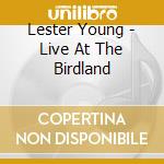 Lester Young - Live At The Birdland cd musicale di Lester Young