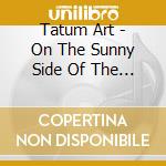 Tatum Art - On The Sunny Side Of The Street cd musicale di Art Tatum